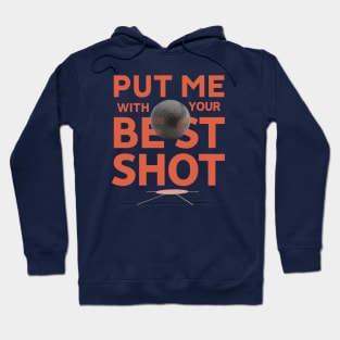 Put Me With Your Best Shot- Shotputter's tee Hoodie